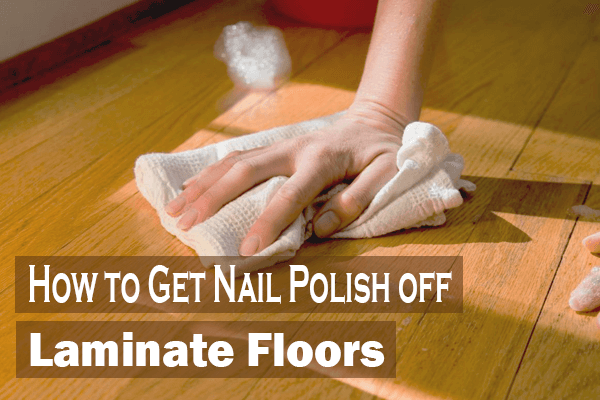 How to Get Nail Polish off Laminate Floor